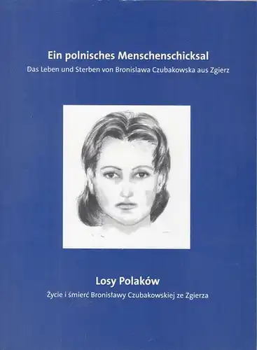 Czubakowska, Bronislawa. - Verein zur Förderung antimilitaristischer Traditionen, Potsdam / Institut für nationales Gedenken, Lodz / Museum Zgierz (Hrsg.) / Almuth Püschel (Red.) / Losy...