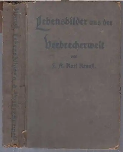 Krauß, F. A. Karl ( Herausgeber ): Lebensbilder aus der Verbrecherwelt. Mit einer populären Abhandlung über Verbrechen und Willensfreiheit, Schuld und Strafe. Aus den Papieren eines alten Gefängnispfarrers herausgegeben von F. A. Karl Krauß. 