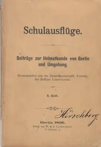 Herausgeber: Naturwissenschaftliche Vereinigung des Berliner Lehrervereins. - Beiträge: Schulausflüge - 2. Heft. Beiträge zur Heimatkunde von Berlin und Umgebung. - Inhalt: Stephan Tiegs - Quer...