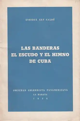 Gay - Calbo, Enrique: Las Banderas - El Escudo y el Himno de Cuba. Breve Historia. 