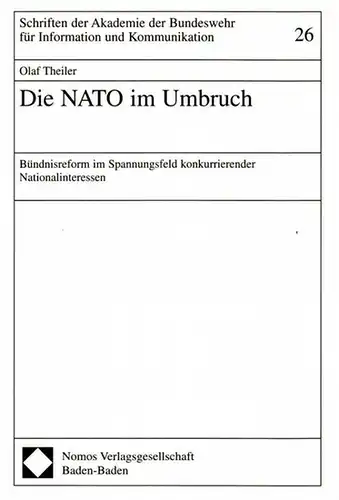 Theiler, Olaf: Die Nato im Umbruch. Bündnisreform im Spannungsfeld konkurrierender Nationalinteressen (= Schriften der Akademie der Bundeswehr für Information und Kommunikation). 