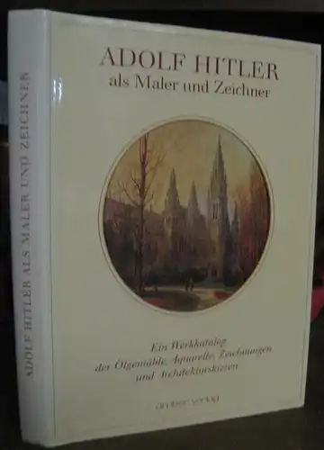 Hitler, Adolf. - Herausgegeben von Billy F. Price. - Redaktion: August Priesack, Claus Offermann, Christine Dorschner: Adolf Hitler als Maler und Zeichner. - Ein Werkkatalog...