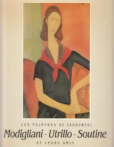 Zborowski, Leopold (1889 - 1932) - Marc Restellini, Joachim Pissarro, Francois Daulte: L´ Exposition Les peintresde Zborowski : Modigliani - Utrillo - Soutine et leurs ami. 