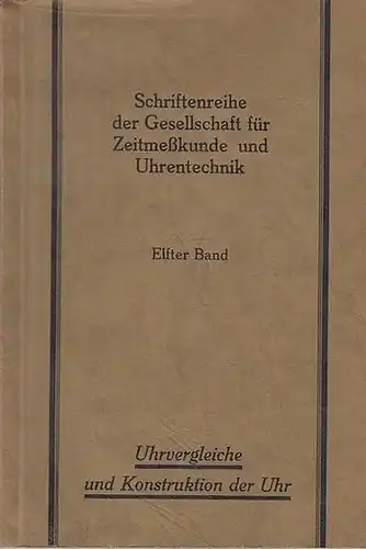 H. Bock (Schriftführer) , Fr. A. Kames (Hrsg.) / Edgar Müller, E. Tritschler, G. Zeller, Georg Garbe, Wilhelm Huth: Uhrvergleiche u. Konstruktion der Uhr (= Schriftenreihe der Gesellschaft für Zeitmeßkunde und Uhrentechnik, elfter (11.) Band. 