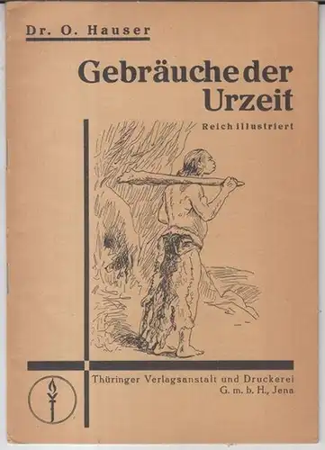 Hauser, O: Gebräuche der Urzeit. Reich illustriert ( = Band 4 der Sammlung O. Hauser ). 