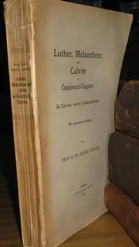 Loesche, Georg. Prof. Dr: Luther, Melanthon und Calvin in Österreich-Ungarn. Zu Calvins vierter Jahrhundertfeier. Mit archivalischen Beilagen. 