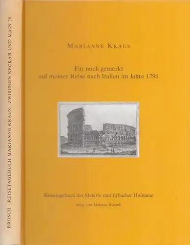 Kraus, Marianne - Helmut Brosch (Hrsg.): Für mich gemerkt auf meiner Reise nach Italien 1791 - Reisetagebuch der Malerin und Erbacher Hofdame. (= Zwischen Neckar und Main, Schriftenreihe des Vereins Bezirksmuseum zu Buchen, Band 28). 