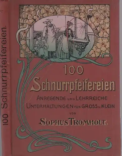 Tromholt, Sophus: Hundert Schnurrpfeifereien. Anregende und ohne Vorübung oder umständliche Gerätschaften von Jedermann leicht ausführbare Unterhaltungen für Groß und Klein. Nach dem Französischen von Sophus Tromholt. 