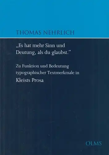 Kleist, Heinrich von. - Nehrlich, Thomas: 'Es hat mehr Sinn und Deutung, als Du glaubst' - Zu Funktion und Bedeutung typographischer Textmerkmale in Kleists Prosa ( = Gerrmanistische Texte und Studien, Band 88 ). 