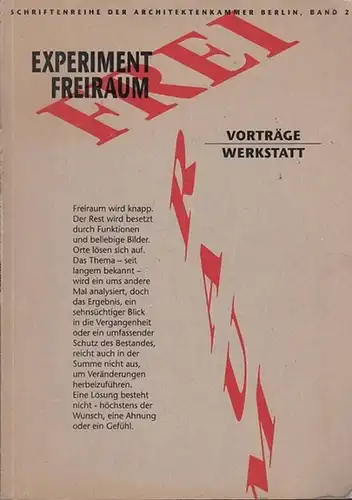 Architektenkammer Berlin (Hrsg.): Experiment Freiraum. Vorträge - Werkstatt. Dokumentation der Vorträge und Werkstattergebnisse einer Veranstaltung der Architektenkammer Berlin vom 19. 2. - 3. 3. 1990...