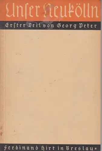 Berlin Neukölln. - Peter, Georg / Krüger, Karl (Hrsg.) unter Mitwirkung vieler Autoren: Unser Neukölln. Erster Teil. - Vom Werden unserer Heimat. Heimatgeschichtliche Bilder...