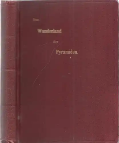 Oppel, Karl: Das alte Wunderland der Pyramiden. Geographische, geschichtliche und kulturhistorische Bilder aus der Vorzeit, der Periode der Blüte sowie des Verfalls des alten Aegyptens. 