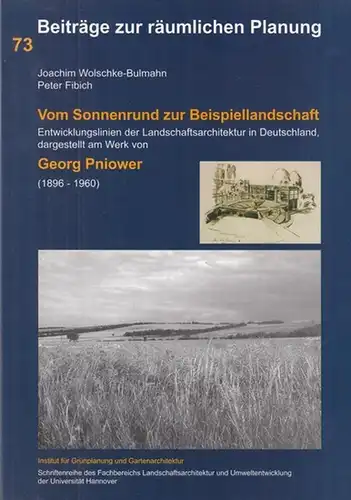 Pniower, Georg. - Wolschke-Bulmahn, Joachim / Fibich, Peter. - Herausgeber: Institut für Grünplanung und Gratenarchitektur der Universität Hannover u. a: Vom Sonnenrund zur Beispiellandschaft. Entwicklungslinien...