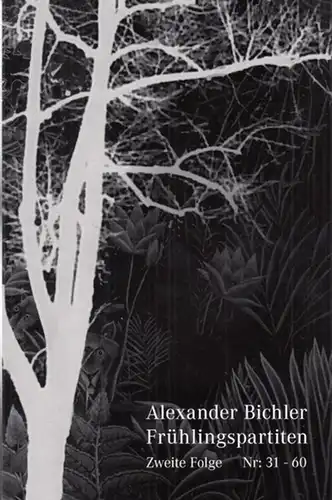 Bichler, Alexander: Frühlingspartiten. Zweite Folge. Nr. 31 - 60, 2017 - 2018. Vorabdruck als Manuskript für meine Freunde. 