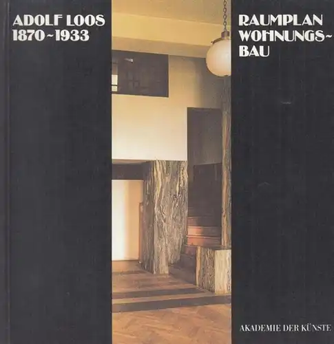 Loos, Adolf. - Akademie der Künste, Berlin (Hrsg.) / Dietrich Worbs (Konzept): Adolf Loos 1870 - 1933. Raumplan Wohnungsbau ( = Akademie-Katalog 140 ). 