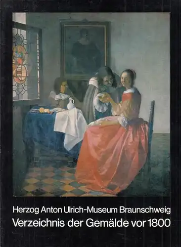 Braunschweig, Herzog Anton Ulrich-Museum  (Hrsg.) / Sabine Jacob, Rüdiger Klessmann (Katalog): Verzeichnis der Gemälde vor 1800. 