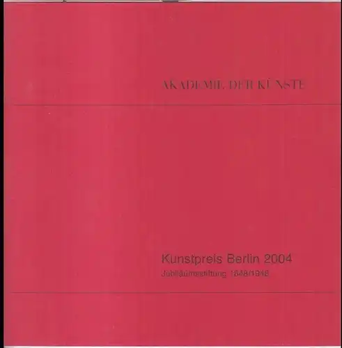 Kunstpreis Berlin. - Herausgegeben von der Akademie der Künste. - Jubiläumsstiftung 1848/1948. - Redaktion: Julia Bernhard, Rose-France Schikorr. - Preisträger: Hochschule für Schauspielkunst 'Ernst Busch'...