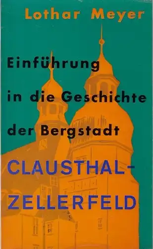 Clausthal-Zellerfeld. - Meyer, Lothar. - Zeichnungen von Rudolf Nickel, Aufnahmen von Rudolf Nickel und Rudolf Barke: Einführung in die Geschichte der Bergstadt Clausthal-Zellerfeld. 