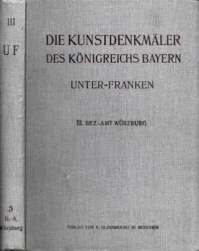 Würzburg.-  Felix Mader (Bearb.) / Herausgegeben im Auftrag des Staatsministeriums des Innern für Kirchen- und Schulangelegenheiten: Bezirksamt Würzburg (= Die Kunstdenkmäler von Unterfranken &...