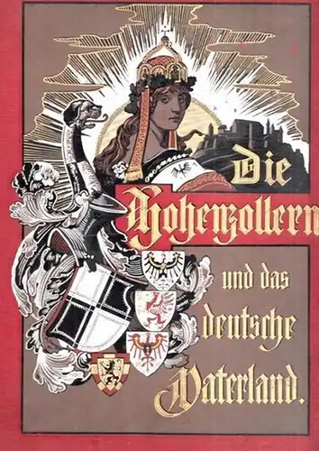 Stillfried-Alcántara, R. - Bernhard Kugler (Hrsg.) / G. Bleibtreu, W. Camphausen, P. Grotjohann u.a. (Illustr.): Die Hohenzollern und das Deutsche Vaterland. 