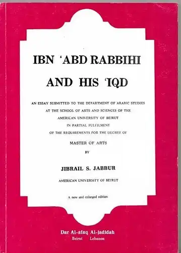 Ibn 'Abd Rabbihi. - Jabbur, Jibrail Sulaiman: Ibn 'Abd Rabbihi and his 'IQD. An essay submitted to the department of arabic studies at the school of arts and sciences of the american university of Beirut. 