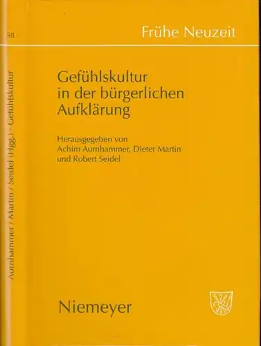 Frühe Neuzeit. - herausgegeben von Achim Aurnhammer, Dieter Martin und Robert Seidel: Gefühlskultur in der bürgerlichen Aufklärung ( = Frühe Neuzeit, Band 98. - Studien...