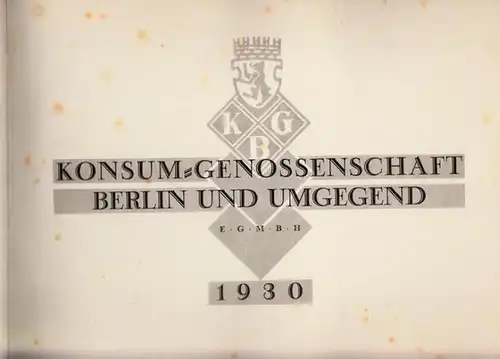 Konsumgenossenschaft.: Konsum-Genossenschaft Berlin und Umgegend, e.G.m.b.H. 1930. 