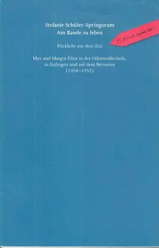 Fürst, Margot und Max / Stefanie Schüler-Springorum: Am Rande zu leben - Rückkehr aus dem Exil. Max und Margot Fürst in der Odenwaldschule, in Esslingen und auf dem Bernstein (1950 - 1955). (= Schriften des Freundeskreises HAP Grieshaber 8). 