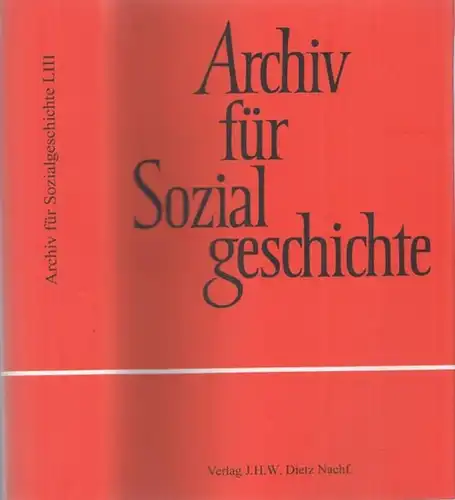 Archiv für Sozialgeschichte.- Friedrich-Ebert-Stiftung, Beatrix Bouvier, Anja Kruke, Dieter Dowe u.a. (Hrsg.): Archiv für Sozialgeschichte. 53. Band 2013.  ( Rahmenthema : Demokratie und Sozialismus...