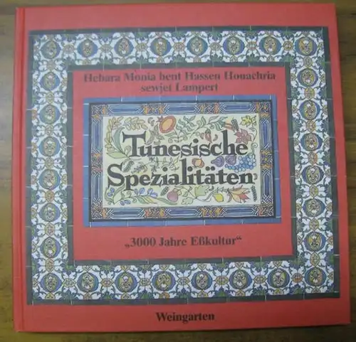 Tunesien. - Lampert, Hebara Monia bent Hassen Houachria sewjet. - Mit Bildern von Beatrice Hintermaier: Tunesische Spezialitäten. 3000 Jahre Eßkultur. - Im Inhalt: Rezepte zu...