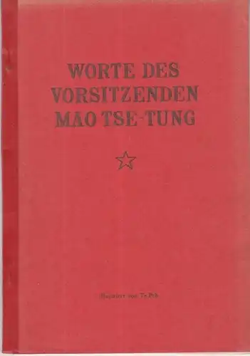 Mao Tse-Tung. - illustriert von Te Peh: Worte des Vorsitzenden Mao Tse-Tung. Illustriert von Te Peh. 