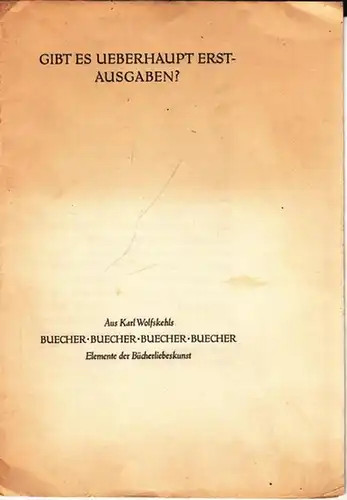 Wolfskehl, Karl: Gibt es ueberhaupt ( überhaupt ) Erstausgaben? Aus Karl Wolfkehls Buecher, Buecher, Buecher - Elemente der Bücherliebeskunst. Abschnitt (Sonderdruck) aus dem 51. Druck der Rupprechtpresse München. 