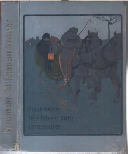 Brandstädter, Hermann: Wir fahren zum Großvater. Eine Winter- und Weihnachtsgeschichte. 