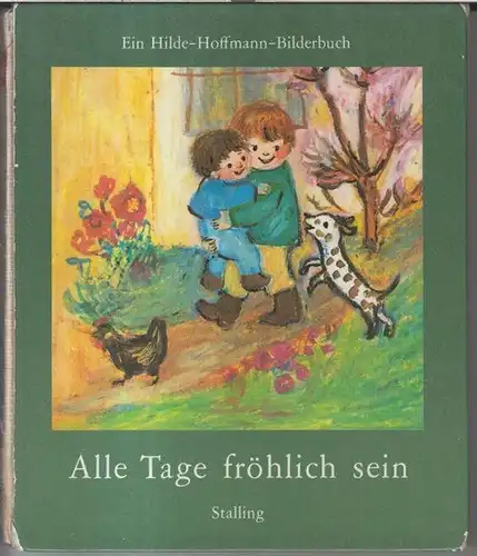 Hoffmann, Hilde. - nach Hoffmann von Fallersleben u. a: Alle Tage fröhlich sein. Ein Hilde - Hoffmann - Bilderbuch. - Inhalt: Spiel in der Sonne / Ward ein Blümchen mir geschenket / Steht ein bucklicht Männlein da / Ich baue mir ein Häuschen. 