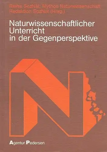 SozNat (Hrsg.: Reaktion ): Naturwissenschaftlicher Unterricht in der Gegenperspektive. Inhalt: Vorbemerkungen / Wissenschaftsorientierung: Notwendigkeit oder Ideologie / Der Schüler als Produkt: Arbeit und Wissenschaft in...