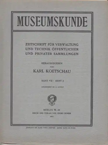 Museumskunde. - Karl Koetschau (Hrsg.). - Beiträge: Max Sauerlandt / August Schmarsow / Stephan Kekule von Stradonitz u. a: Museumskunde. Band 7, Heft 3, 1911...