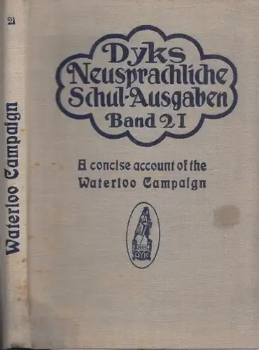 Kreuser, Ernst (Bearb.): A concise account of the Waterloo Campaign from various authors. Für den Schulgebrauch ausgewählt und bearbeitet. (Dyks Neusprachliche Schulkausgaben, 21. Band). 