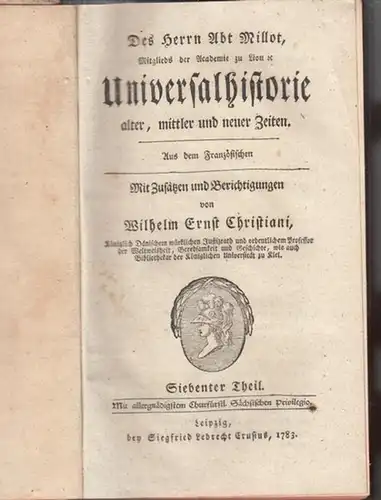 Christiani, Wilhelm Ernst: Siebenter (7.) Theil: Des Herrn Abt Millot Universalhistorie alter, mittler und neuer Zeiten. Aus dem Französischen. Mit Zusätzen und Berichtigungen von Wilhelm...