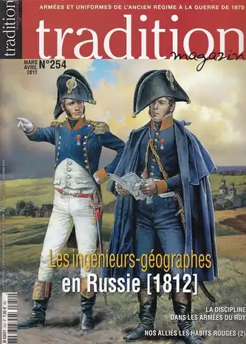 Napoleon Bonaparte. - Tradition. - directeur: Bernard Sadoun: Tradition Magazine. Mars-avril 2011. No. 254. - Armees et uniformes de l' ancien regime a la guerre de 1870. - du contenu: Les ingenieurs-geographes en Russie ( 1812 ) / La discipline dans les 