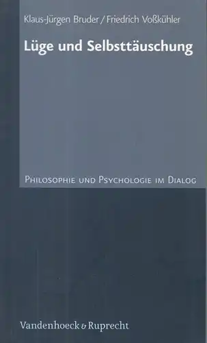 Bruder, Klaus-Jürgen / Voßkühler, Friedrich: Lüge und Selbsttäuschung. Philosophie und Psychologie im Dialog. - SIGNIERT von Klaus-Jürgen Bruder. 