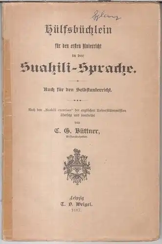 Suahili. - Swahili. - C. G. Büttner: Hülfsbüchlein für den ersten Unterricht in der Suahili-Sprache. Auch für den Selbstunterricht. Nach den 'Suahili exercises' der englischen Universitätenmission übersetzt und bearbeitet. 