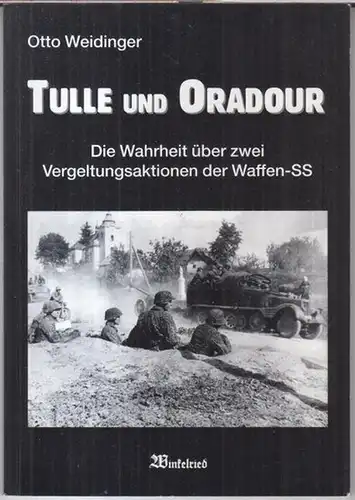 Weidinger, Otto: Tulle und Oradour. Die Wahrheit über zwei Vergeltungsaktionen der Waffen-SS. 