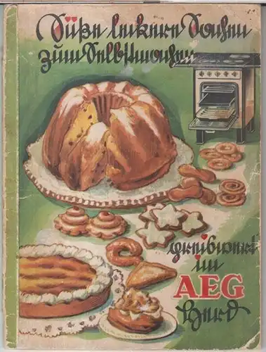 Backbuch. - AEG: Süße leckere Sachen zum Selbstmachen - preiswert im AEG Herd. - Inhalt: Geschnittener Hefekranz / Hefe-Obstkuchen / Obsttorte / Apfelstrudel / Napfkuchen...