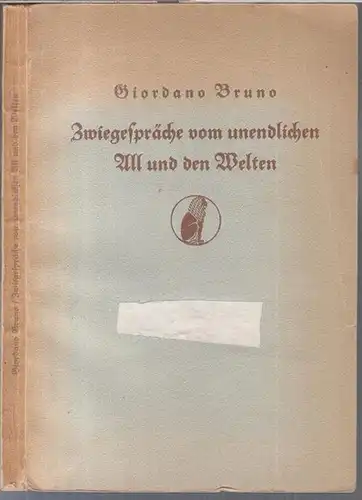 Bruno, Giordano. - übersetzt und eingeleitet von Ludwig Kuhlenbeck: Zwiegespräche vom unendlichen All und den Welten. 
