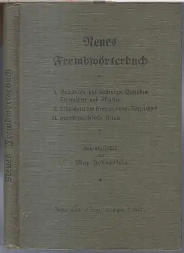 Hohnerlein, Max: Neues Fremdwörterbuch. I. Griechische und lateinische Vorsilben, Vorwörter und Wörter. II. Alphabetisches Fremdwörter-Verzeichnis. III. Fremdsprachliche Zitate. 