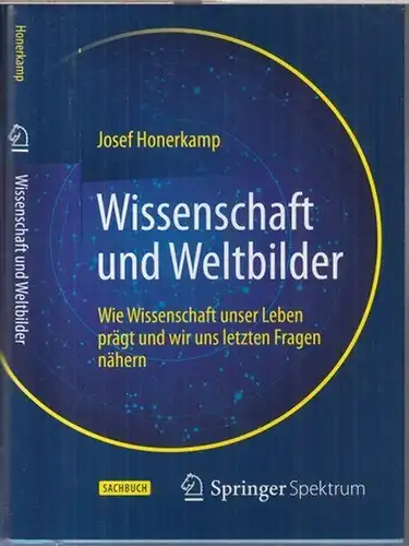 Honerkamp, Josef: Wissenschaft und Weltbilder. Wie Wissenschaft unser Leben prägt und wir uns letzten Fragen nähern. 