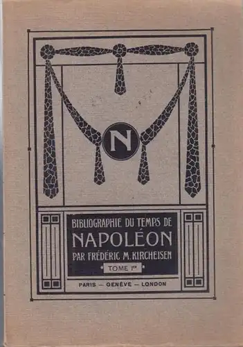 Napoleon Bonaparte. - Kircheisen, Frederic ( Friedrich ) M: Tome I: Bibliographie du Temps de Napoleon comprenant l' Histoire des Etats-Unis. 