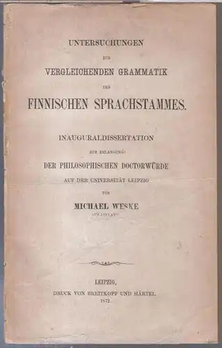 Weske, Michael: Untersuchungen zur vergleichenden Grammatik des finnischen Sprachstammes. Inauguraldissertation, Universität Leipzig. 