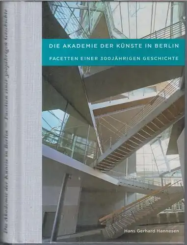 Hannesen, Hans Gerhard: Die Akademie der Künste in Berlin - Facetten einer 300jährigen Geschichte. 