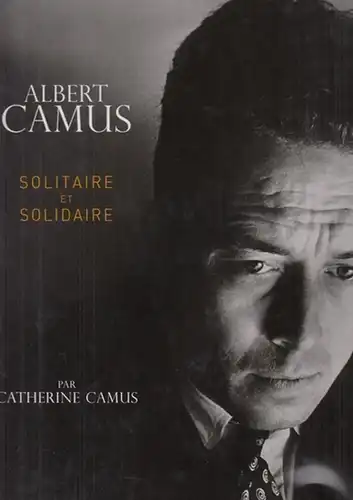 Camus, Albert (1913 - 1960) - Catherine Camus, Marcelle Mahasela: Albert Camus - Solitaire et Solidaire. 